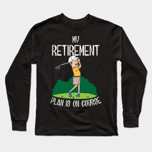 My retirement plan is on course Long Sleeve T-Shirt